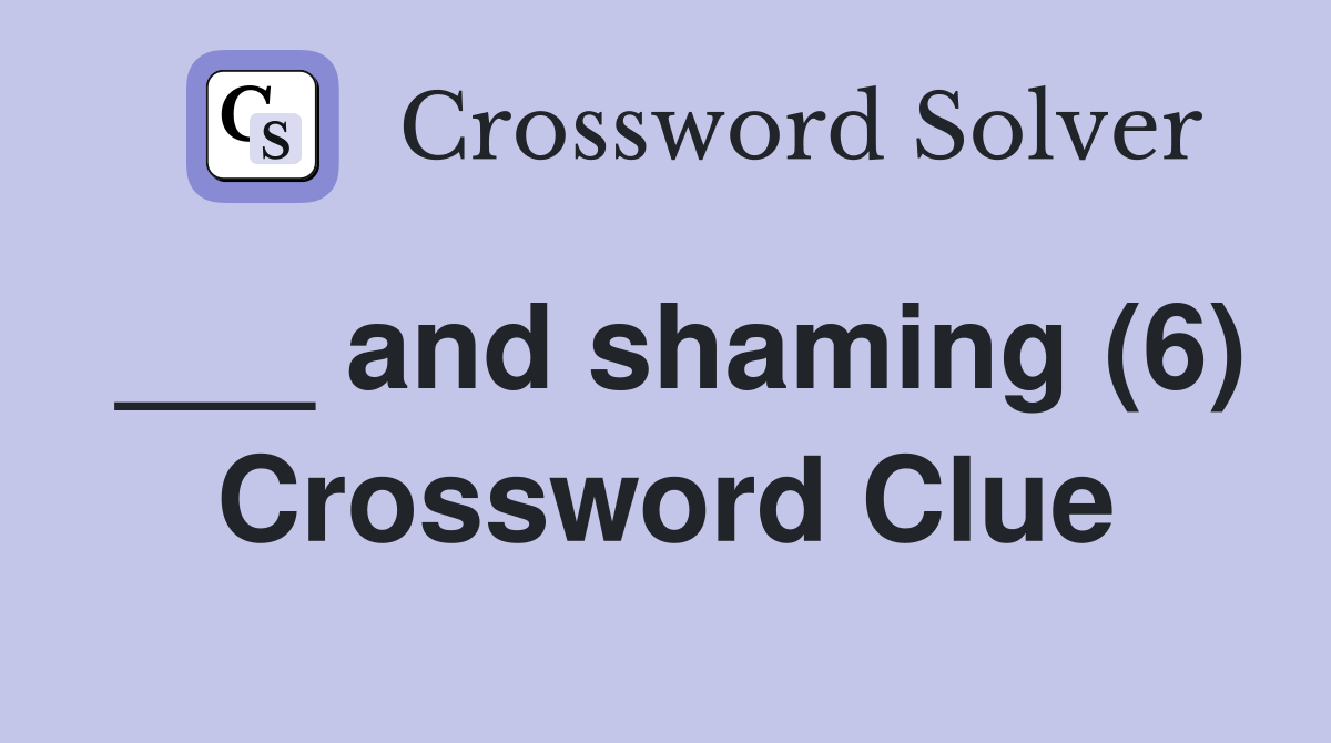 and shaming (6) Crossword Clue Answers Crossword Solver